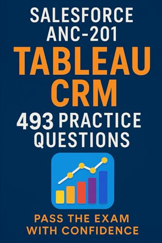 Salesforce Tableau CRM: 493 Practice Questions for the ANC-201 Exam: Your Complete Practice Guide for Tableau CRM and Salesforce Analytics Salesforce Tableau CRM: 493 Practice Questions for the ANC-201 Exam: Your Complete Practice Guide for Tableau CRM and Salesforce Analytics von Independently published