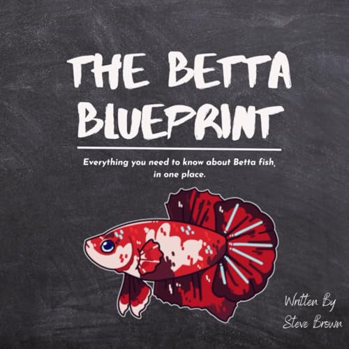 The Betta Blueprint: Everything you need to know about Betta fish, in one place. von Independently published