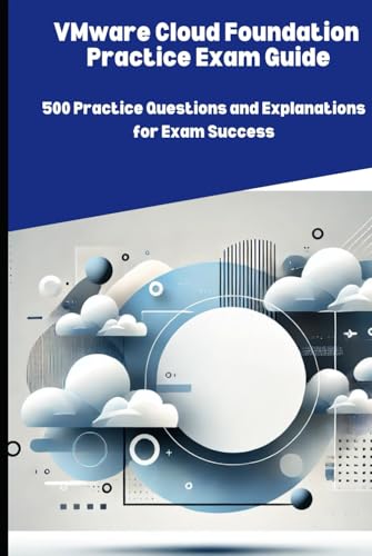 VMware Cloud Foundation Practice Exam Guide: 500 Practice Questions and Explanations for Exam Success VMware Cloud Foundation Practice Exam Guide: 500 Practice Questions and Explanations for Exam Success von Independently published