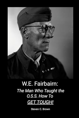 W.E. Fairbairn: The Man Who Taught the OSS How To Get Tough! von Lulu.com