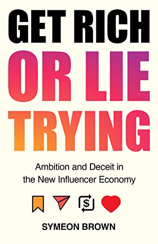 Get Rich or Lie Trying: Ambition and Deceit in the New Influencer Economy von Atlantic Books