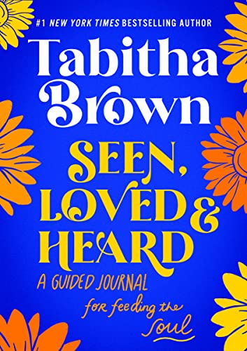 Seen, Loved and Heard: A Guided Journal for Feeding the Soul (A Feeding the Soul Book)