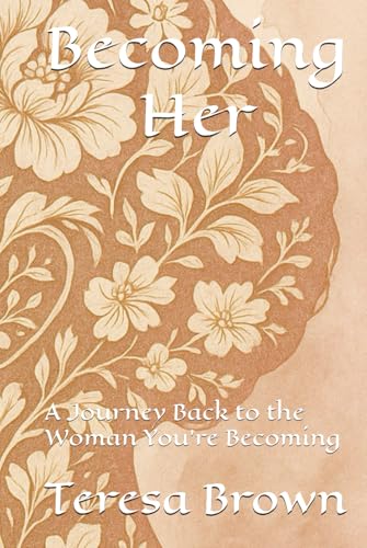 Becoming Her: A Journey Back to the Woman You’re Becoming von Independently published