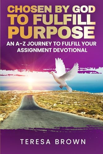 Chosen By God To Fulfill Purpose: An A-Z Journey To Fulfill Your Assignment Devotional von Independently published
