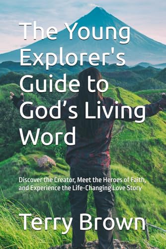 The Young Explorer's Guide to God’s Living Word: Discover the Creator, Meet the Heroes of Faith, and Experience the Life-Changing Love Story von Independently published