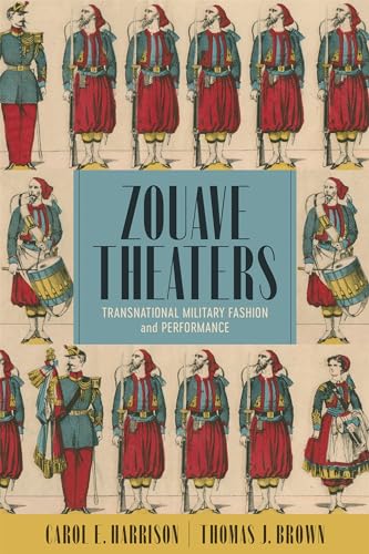 Zouave Theaters: Transnational Military Fashion and Performance von Louisiana State University Press