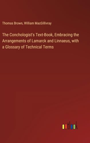 The Conchologist's Text-Book, Embracing the Arrangements of Lamarck and Linnaeus, with a Glossary of Technical Terms von Outlook Verlag