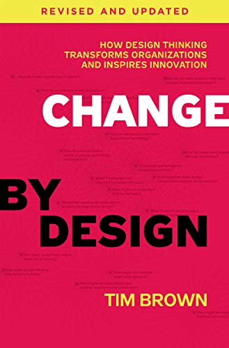 Change by Design, Revised and Updated: How Design Thinking Transforms Organizations and Inspires Innovation von Harper Collins Publ. USA