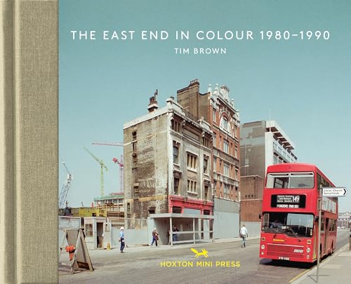 The East End in Colour 1980-1990: Tim Brown (Vintage Britain, Band 5) von Hoxton Mini Press