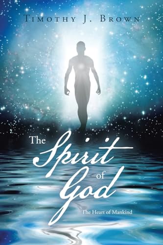 The Spirit of God: The Heart of Mankind von iUniverse