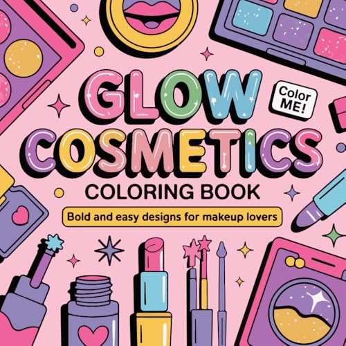 Glow Cosmetics Coloring Book: Relaxing and Bold Designs with Cosmetic, Makeup, and Skincare Items for Both Kids and Adults von Independently published