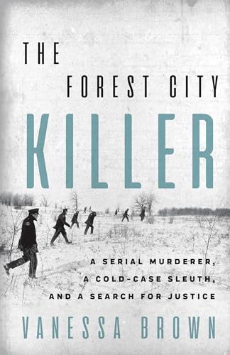 The Forest City Killer: A Serial Murderer, a Cold-Case Sleuth, and a Search for Justice