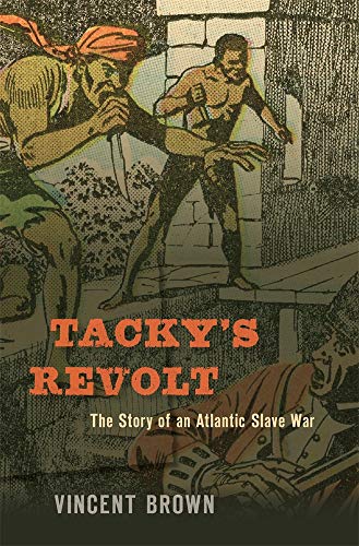 Tacky's Revolt: The Story of an Atlantic Slave War von Harvard University Press