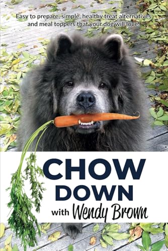 CHOW DOWN with Wendy Brown: Simple healthy treat alternatives and meal toppers von Independently published