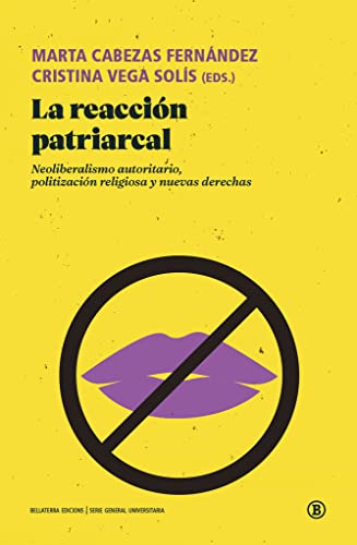 La reacción patriarcal: Neoliberalismo autoritario, politización religiosa y nuevas derechas (Serie General Universitaria)