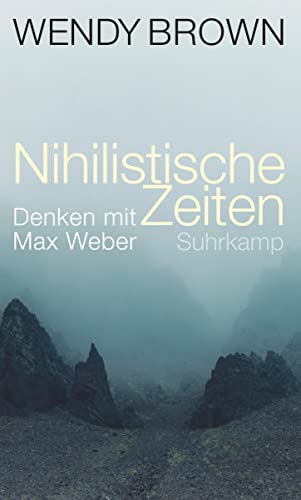 Nihilistische Zeiten: Denken mit Max Weber | Plädoyer gegen die Entwertung von Wahrheit, Wissen und politischer Verantwortung Nihilistische Zeiten: Denken mit Max Weber | Plädoyer gegen die Entwertung von Wahrheit, Wissen und politischer Verantwortung