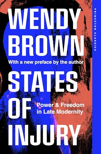 States of Injury: Power and Freedom in Late Modernity (Princeton Classics) von Princeton University Press