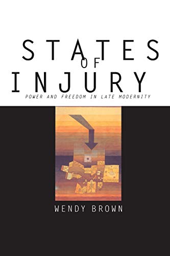 States of Injury: Power and Freedom in Late Modernity States of Injury: Power and Freedom in Late Modernity