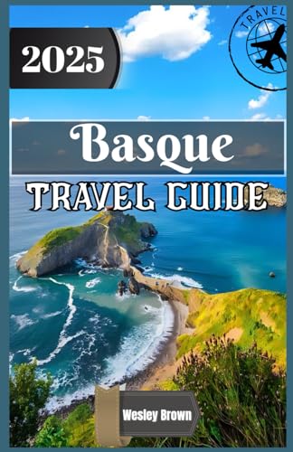 Basque Travel Guide 2025: Discover the Soul of Northern Spain: Hidden Gems, Cultural Treasures, and Culinary Adventures in the Basque Country von Independently published