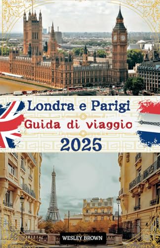 Londra e Parigi Guida di viaggio 2025: Scopri Square Mile e la Città delle Luci - la tua guida definitiva del 2025 alla maestosità di Londra e alla magia di Parigi von Independently published