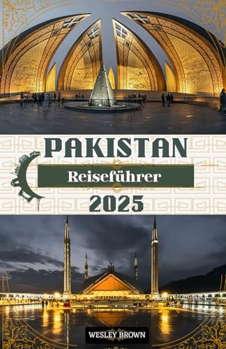 Pakistan Reiseführer 2025: Entdecken Sie die ungezähmte Schönheit, die reiche Kultur und die verborgenen Wunder Pakistans – Wichtige Tipps, ... Einblicke für jeden Abenteurer im Jahr 2025 von Independently published