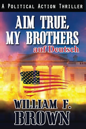 Aim True, My Brothers, auf Deutsch: Ziel Wahr meine Brüder, an Eddie Barnett FBI Counter-Terror Thriller, auf Deutsch (Amongst My Enemies, auf Deutsch, Band 5) von Independently published