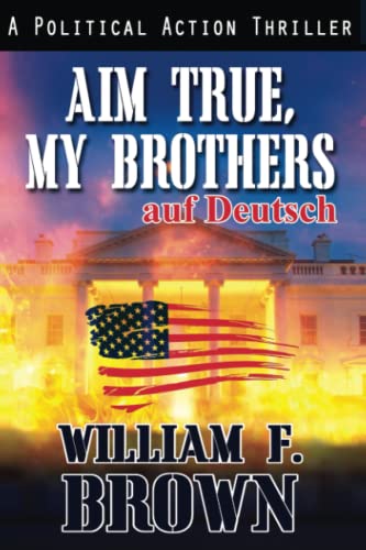 Aim True, My Brothers, auf Deutsch: Ziel Wahr meine Brüder, an Eddie Barnett FBI Counter-Terror Thriller, auf Deutsch (Amongst My Enemies, auf Deutsch, Band 5) Aim True, My Brothers, auf Deutsch: Ziel Wahr meine Brüder, an Eddie Barnett FBI Counter-Terror Thriller, auf Deutsch (Amongst My Enemies, auf Deutsch, Band 5)