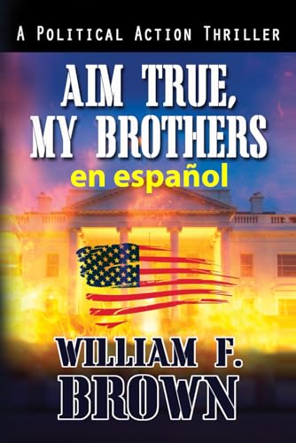 Aim True, My Brothers, en Español: Apunta bien, hermanos míos (Amongst My Enemies action thrillers, Band 4) von Independently published