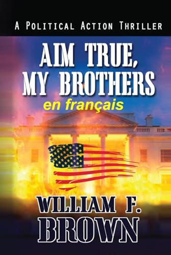 Aim True, My Brothers, en français: Visez vrai, mes frères, un thriller au Moyen-Orient (Payback, thrillers d'action, Band 4) von Independently published