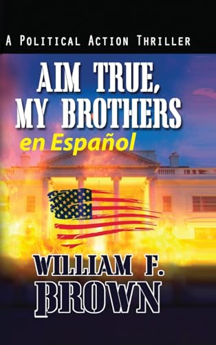 Aim True, My Brothers en Español: Un thriller antiterrorista del FBI de Eddie Barnett (Amongst My Enemies, en Español, Band 5) von WFB FCB, a Wyoming Limited Liability Company