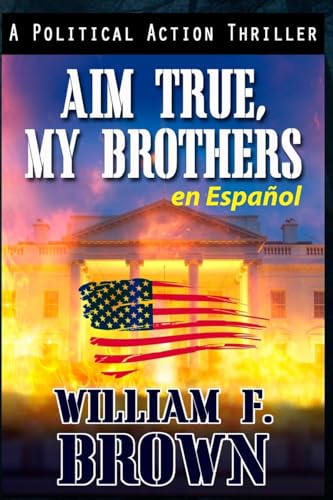 Aim True, My Brothers en Español: Un thriller antiterrorista del FBI de Eddie Barnett (Amongst My Enemies, en Español, Band 5) von WFB FCB, a Wyoming Limited Liability Company