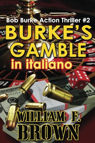 BURKE’S GAMBLE, in italiano: La scommessa di Burke, Bob Burke Action Thriller (Bob Burke Action Thrillers, in italiano, Band 2) von Independently published