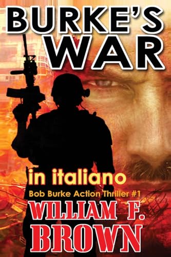BURKE'S WAR, in italiano: La guerra di Burke (Thriller d'Azione Bob Burke, Band 1) von William F Brown
