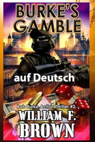 Burke's Gamble, auf Deutsch: Bob Burke Action Thriller #2 (Bob Burke Suspense Novels, auf Deutsch, Band 2) von Independently published