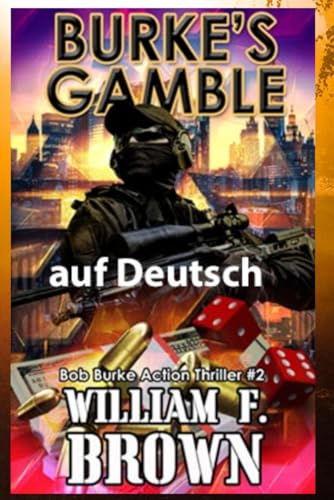 Burke's Gamble, auf Deutsch: Bob Burke Action Thriller #2 (Bob Burke Suspense Novels, auf Deutsch, Band 2) von Independently published