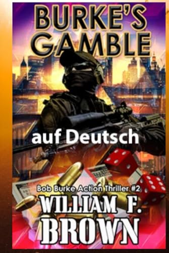 Burke's Gamble, auf Deutsch: Bob Burke Action Thriller #2 (Bob Burke Suspense Novels, auf Deutsch, Band 2)