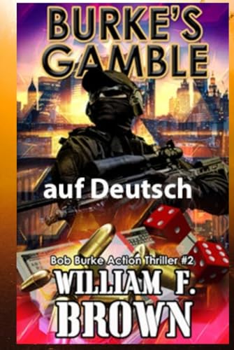 Burke's Gamble, auf Deutsch: Bob Burke Action Thriller #2 (Bob Burke Suspense Novels, auf Deutsch, Band 2)