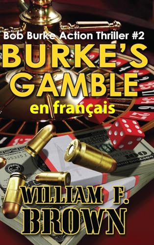 Burke's Gamble, en français: Bob Burke Suspense Thriller #2 (Bob Burke Action Adventure Novels, Band 2) von WFB FCB, a Wyoming Limited Liability Company