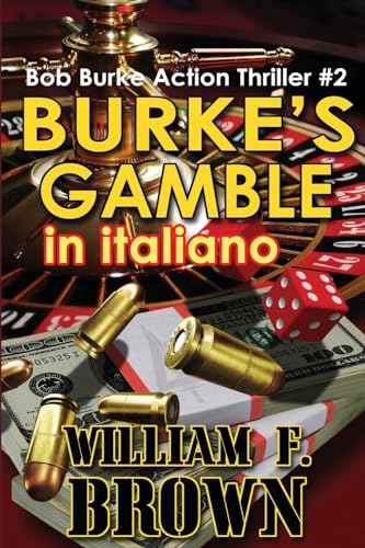 Burke's Gamble, in italiano: Bob Burke Suspense Thriller #2 (Bob Burke Action Adventure Novels, Band 2) von WFB FCB, a Wyoming Limited Liability Company