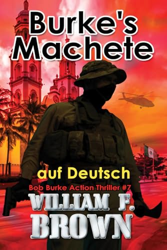 Burke's Machete, auf Deutsch: Bob Burke Action Thriller #7 (Bob Burke Suspense Novels, auf Deutsch, Band 7) von Independently published
