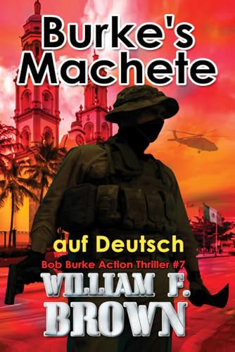 Burke's Machete, auf Deutsch: Bob Burke Action Thriller #7 (Bob Burke Suspense Novels, auf Deutsch, Band 7)