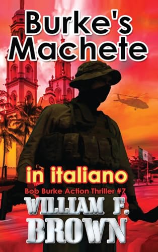 Burke's Machete, in italiano: Machete di Burke (Bob Burke Thriller d'Azione, Band 7) von William F Brown