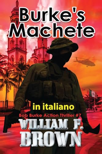 Burke's Machete, in italiano: Machete di Burke (Bob Burke Thriller d'Azione, Band 7) von William F Brown