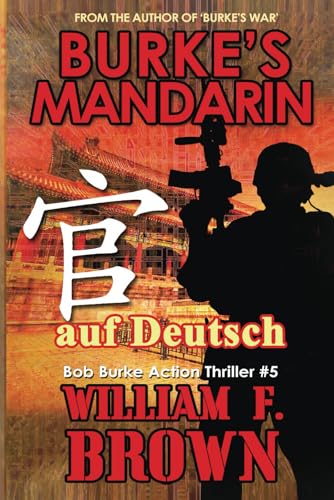 Burke's Mandarin, auf Deutsch: Bob Burke Action Thriller #5 (Bob Burke Suspense Novels, auf Deutsch, Band 5) von Independently published
