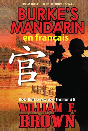 Burke’s Mandarin, en français: Mandarin de Burke, Bob Burke Action Thriller (Bob Burke Action Thriller Novels, en français, Band 5) von Independently published