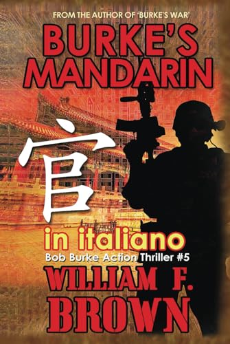 Burke's Mandarin, in italiano: Il Mandarin di Burke, Bob Burke action thriller n. 5 (Bob Burke Action Thrillers, in italiano, Band 5) von Independently published