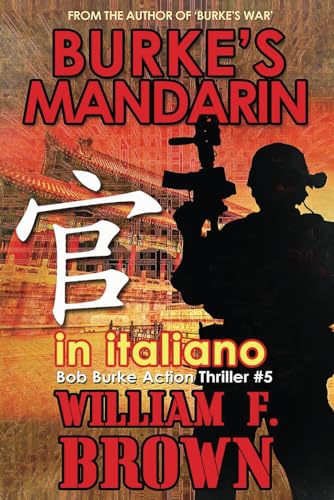 Burke's Mandarin, in italiano: Il Mandarin di Burke, Bob Burke action thriller n. 5 (Bob Burke Action Thrillers, in italiano, Band 5) von Independently published