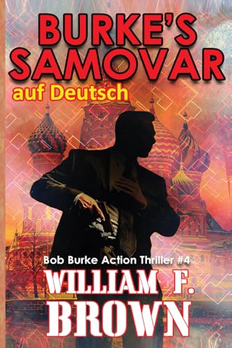 Burke's Samovar, auf Deutsch: Bob Burke Action Thriller 4 (Bob Burke Suspense Novels, auf Deutsch, Band 4)