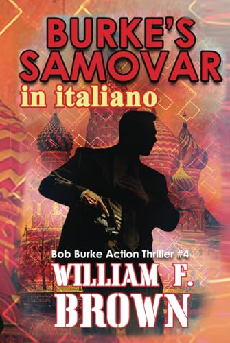 Burke's Samovar, in italiano: Il Samovar di Burke, Bob Burke Action Thriller (Bob Burke Action Thrillers, in italiano, Band 4) von Independently published