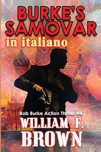 Burke's Samovar, in italiano: Samovar di Burke (Thriller d'Azione Di Bob Burke, Band 4) von William F Brown